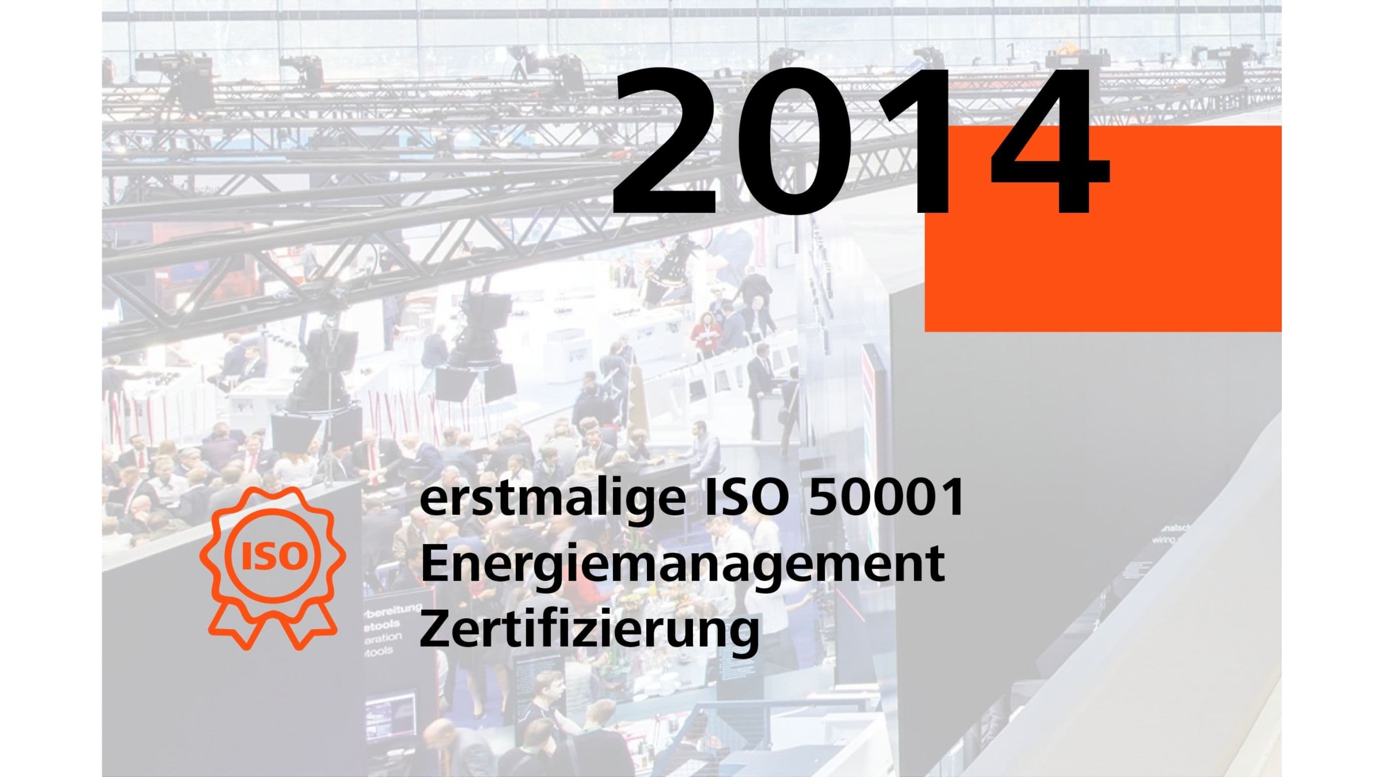 2014: erstmalige ISO 50001 Energiemanagement Zertifizierung